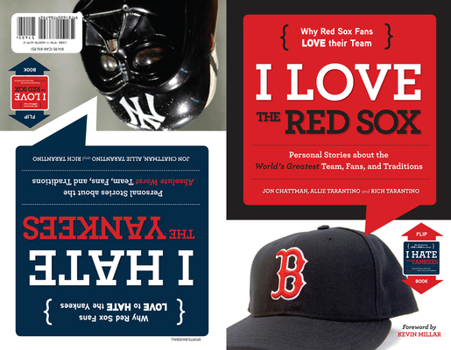 Hardcover I Love the Red Sox/I Hate the Yankees: Personal Stories about the World's Greatest Team, Fans, and Traditions/Personal Stories about the Absolute Wors Book