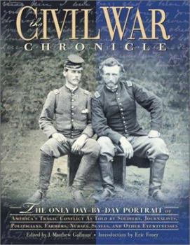 Hardcover The Civil War Chronicle: The Only Day-By-Day Portrait of America's Tragic Conflict as Told by Soldiers, Jounalists, Politicians, Farmers, Nurse Book