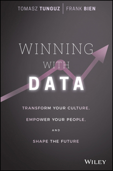 Creating a Data-Driven Culture: Empower Your People, Replace Opinion with Facts, and Make Smarter Business Decisions