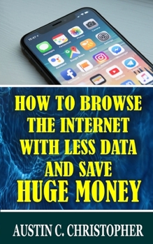 Paperback How To Browse The Internet With Less Data and Save Huge Money Book