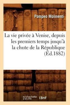 Paperback La Vie Privée À Venise, Depuis Les Premiers Temps Jusqu'à La Chute de la République (Éd.1882) [French] Book