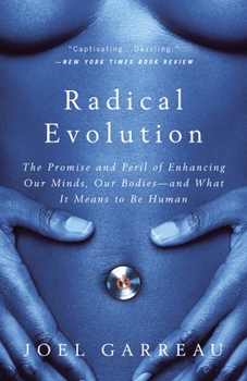 Paperback Radical Evolution: The Promise and Peril of Enhancing Our Minds, Our Bodies -- and What It Means to Be Human Book