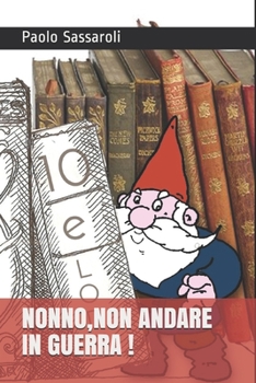 NONNO,NON ANDARE IN GUERRA !: FAVOLE PER TE E PER ME