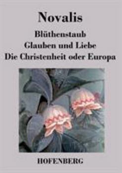 Paperback Blüthenstaub / Glauben und Liebe / Die Christenheit oder Europa [German] Book