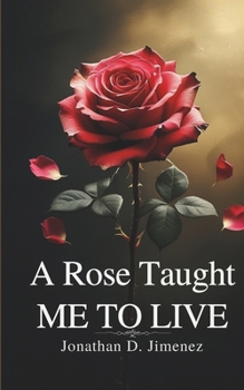 Paperback A Rose Taught ME TO LIVE: A Collection of Poems Book