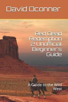 Paperback Red Dead Redemption 2 Unofficial Beginner's Guide: A Guide to the Wild West Book