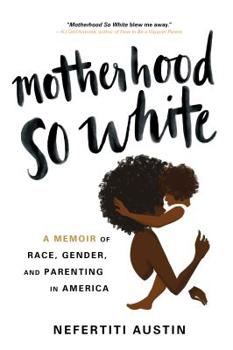 Hardcover Motherhood So White: A Memoir of Race, Gender, and Parenting in America Book