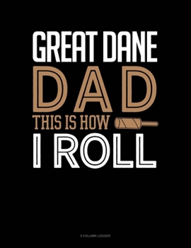 Paperback Great Dane Dad This Is How I Roll: 5 Column Ledger Book