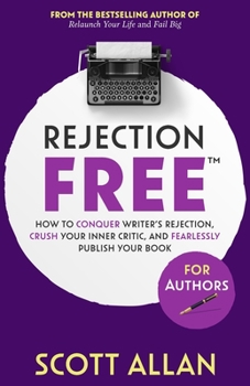 Paperback Rejection Free For Authors: How to Conquer Writer's Rejection, Crush Your Inner Critic, and Fearlessly Publish Your Book: How to Conquer Writer's Book