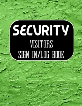 Security Visitors Sign in Log Book: Logbook for Front Desk Security, Business, Doctors ,Schools, hospitals & offices (guest sign book business)