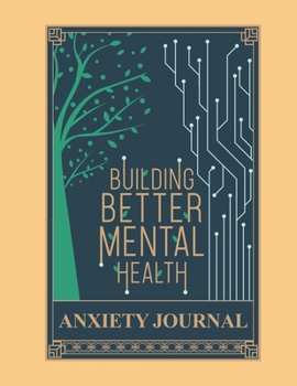 Paperback Building Mental Health Anxiety Journal: Guided Notebooks To Reduce Stress Cope With Depression Book