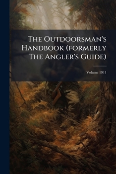 Paperback The Outdoorsman's Handbook (formerly The Angler's Guide); Volume 1911 Book