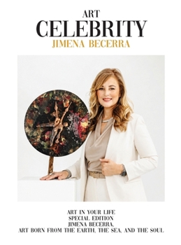 Jimena Becerra: Art in Your Life Special Edition: Jimena Becerra, Art Born from the Earth, the Sea, and the Soul