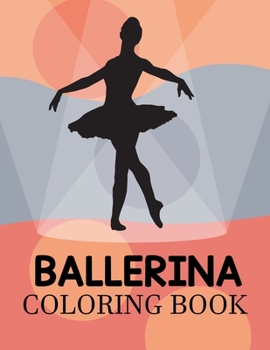 Ballerina Coloring Book: Ballerina Coloring Book For Kids