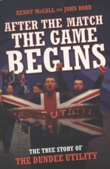Paperback After The Match, The Game Begins - The True Story of The Dundee Utility Book