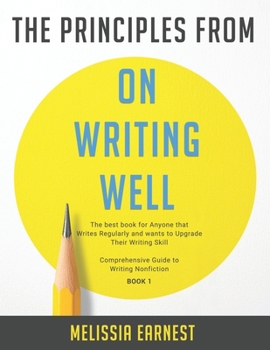 Paperback The Principles from On Writing Well: The best book for Anyone that Writes Regularly and wants to Upgrade Their Writing Skill Comprehensive Guide to Wr Book