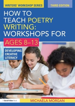 How to Teach Poetry Writing: Workshops for Ages 8-13: Developing Creative Literacy - Book  of the Writers' Workshop