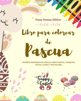 Paperback Libro para colorear de Pascua Conejitos y huevos de Pascua divertidos Regalo perfecto para niños y adolescentes: Diseños adorables de Pascua como huev [Spanish] Book