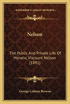 Nelson: The Public and Private Life of Horatio Viscount Nelson