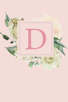D: Pretty White Roses and Peonies Monogram Sketchbook 110 Sketchbook Pages (6 x 9) Floral Watercolor Monogram Sketch Notebook Personalized Initial Letter Journal Monogramed Sketchbook