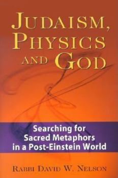 Hardcover Judaism, Physics and God: Searching for Sacred Metaphors in a Post-Einstein World Book