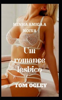 Minha Amiga a Noiva: Um romance l?sbico