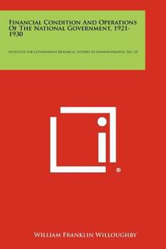 Paperback Financial Condition and Operations of the National Government, 1921-1930: Institute for Government Research, Studies in Administration, No. 25 Book