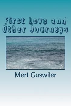 Paperback First Love and Other Journeys: poems by Mert Guswiler Book