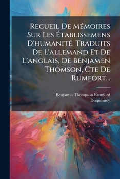 Paperback Recueil De Mémoires Sur Les Établissemens D'humanité, Traduits De L'allemand Et De L'anglais, De Benjamen Thomson, Cte De Rumfort... [French] Book