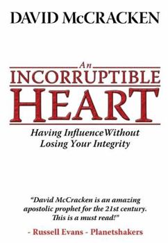 Paperback An Incorruptible Heart: Having Influence Without Losing Your Integrity Book