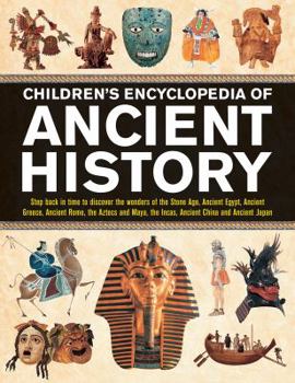 Hardcover Children's Encyclopedia of Ancient History: Step Back in Time to Discover the Wonders of the Stone Age, Ancient Egypt, Ancient Greece, Ancient Rome, t Book