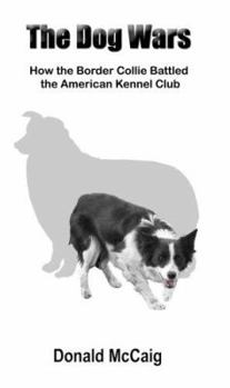 Hardcover The Dog Wars: How the Border Collie Battled the American Kennel Club Book