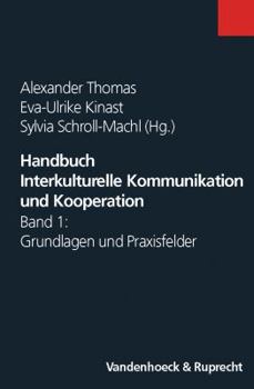 Handbuch Interkulturelle Kommunikation und Kooperation: Band 1: Grundlagen und Praxisfelder