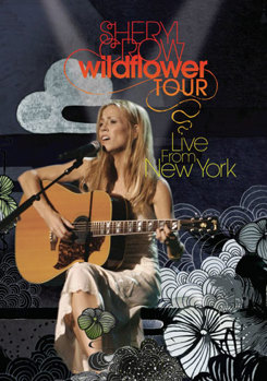Sheryl Crow: Wildflower Tour - Live in New York