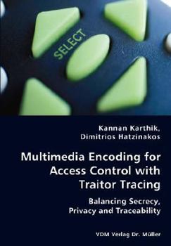 Paperback Multimedia Encoding for Access Control with Traitor Tracing - Balancing Secrecy, Privacy and Traceability Book