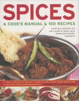 Hardcover Spices: A Cook's Manual & 100 Recipes: A Definitive Identifier and User's Guide to Spices, Spice Blends and Aromatic Ingredients Book