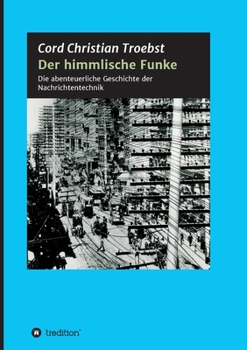 Paperback Der himmlische Funke: Die abenteuerliche Geschichte der Nachrichtentechnik [German] Book