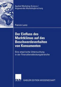 Paperback Der Einfluss Des Marktklimas Auf Das Beschwerdeverhalten Von Konsumenten: Eine Empirische Untersuchung in Der Finanzdienstleistungsbranche [German] Book