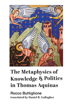 Paperback The Metaphysics of Knowledge and Politics in Thomas Aquinas Book