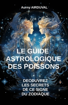 Paperback Le Guide Astrologique des Poissons, Découvrez les Secrets de ce Signe du Zodiaque [French] Book