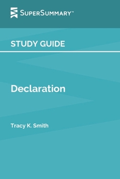 Paperback Study Guide: Declaration by Tracy K. Smith (SuperSummary) Book