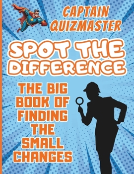 Paperback Spot the difference: The Big Book of Finding the Small Changes - Challenging Fun Brain Teasers Puzzles for Smart Kids Book