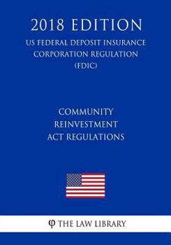 Paperback Community Reinvestment Act Regulations (US Federal Deposit Insurance Corporation Regulation) (FDIC) (2018 Edition) Book