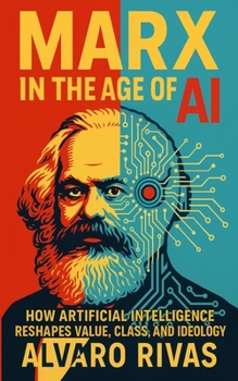 Paperback Marx in the Age of AI: How Artificial Intelligence Reshapes Value, Class, and Ideology Book