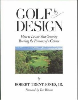 Hardcover Golf by Design: How to Lower Your Score by Reading the Features of a Course Book