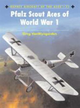 Pfalz Scout Aces of World War 1 (Aircraft of the Aces) - Book #71 of the Osprey Aircraft of the Aces