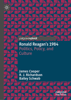 Hardcover Ronald Reagan's 1984: Politics, Policy, and Culture Book