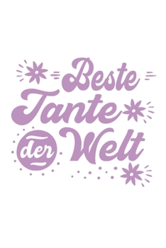 Beste Tante Der Welt: Schönes Cooles Beste Tante Der Welt Notizbuch | Planer | Tagebuch - DIN A5 - 120 Blanko - Lustiges Tolles Geschenk für Alle Neuen Werdenden Und Stolzen Tanten (German Edition)