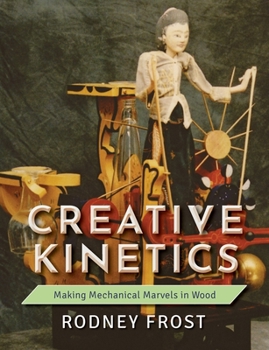 Paperback Creative Kinetics: Making Mechanical Marvels in Wood Book