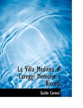 La Villa Medicea Di Careggi Memorie E Ricordi